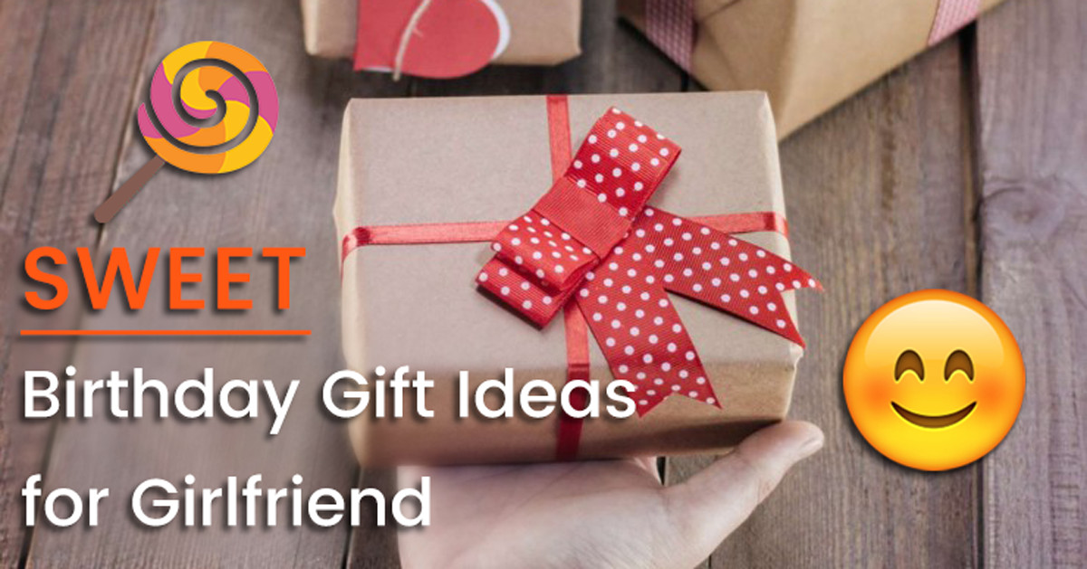 Birthday Gift Ideas For A Girlfriend
 Sweet Birthday Gift Ideas for Girlfriend