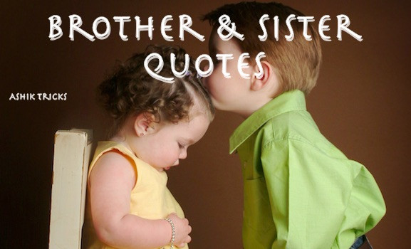 Brothers And Sister Love Quotes
 50 Cute Brother And Sister Relationship Quotes Ashik Tricks