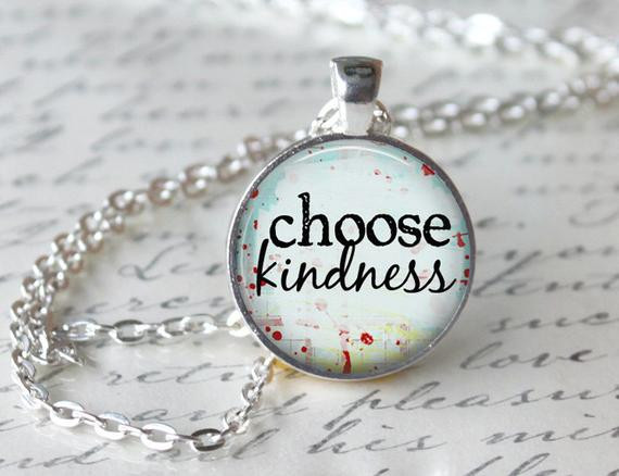 Choose Kindness Quotes
 Choose Kindness Inspirational Quote Pendant Necklace or