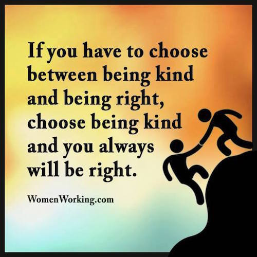 Choose Kindness Quotes
 Choose Being Kind and You Will Always Be Right