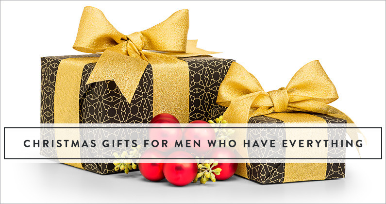 Christmas Gift Ideas People Have Everything
 Christmas Gifts For Men Who Have Everything