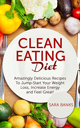 Clean Eating Diet Recipes
 Clean Eating Amazingly Delicious Recipes To Jump Start