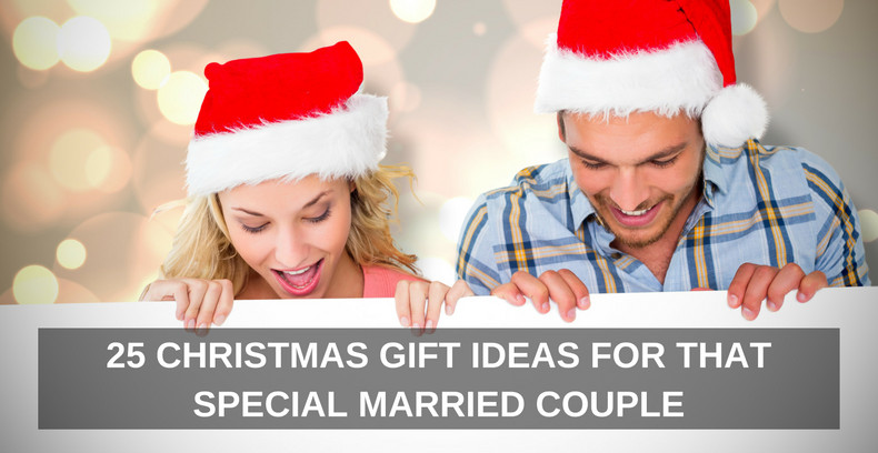 Gift Ideas For A Married Couple
 25 CHRISTAMS GIFT IDEAS FOR THAT SPECIAL MARRIED COUPLE