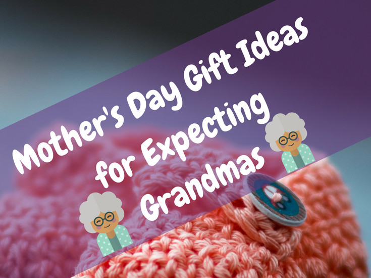 Gift Ideas For Expecting Mothers
 Mother s Day Gift Ideas for Expecting Grandmas Major