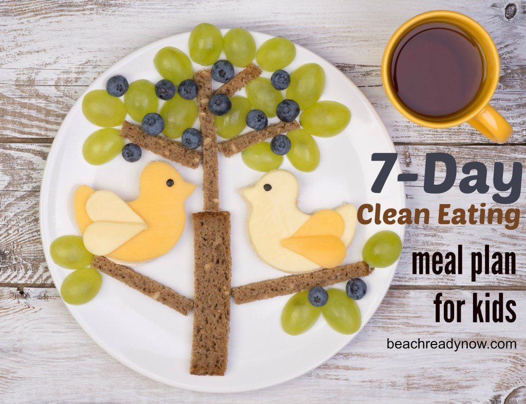Kid Friendly Clean Eating Meal Plans
 7 Day Clean Eating Meal Plan for Kids