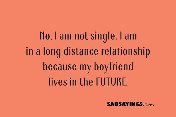 Long Distance Relationship Quotes Sad
 Sad Sayings About Being Single Sad Sayings