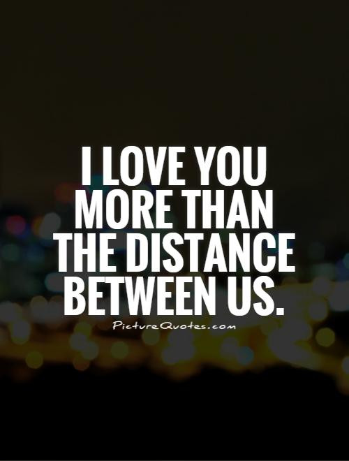 Love You More Quotes
 Distance Between Us Quotes QuotesGram