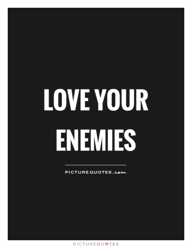 Love Your Enemies Quotes
 Love your enemies