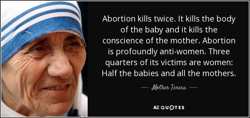 Mother Teresa Quotes On Abortion
 Mother Teresa quote Abortion kills twice It kills the