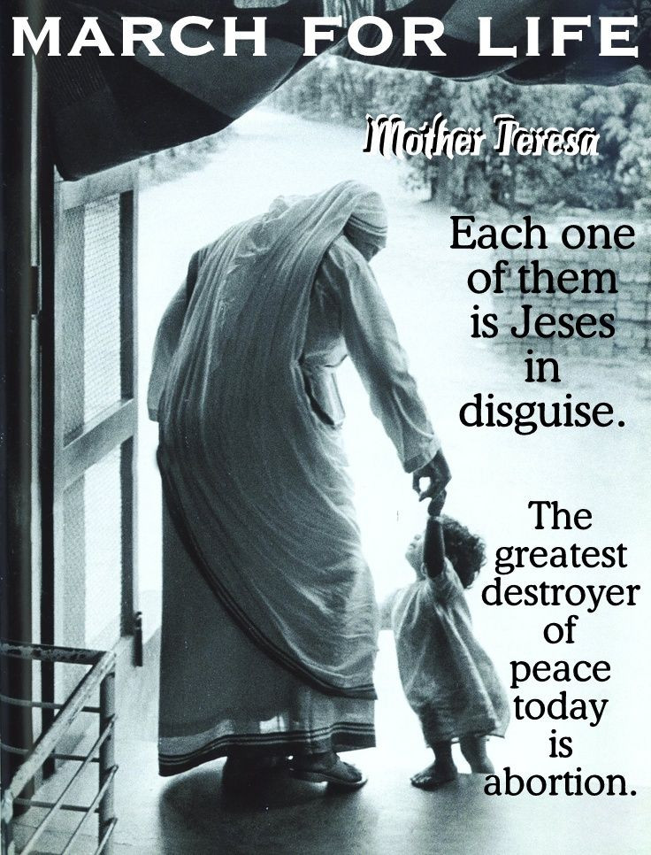 Mother Teresa Quotes On Abortion
 MARCH FOR LIFE Mother Teresa Each one of them is Jesus