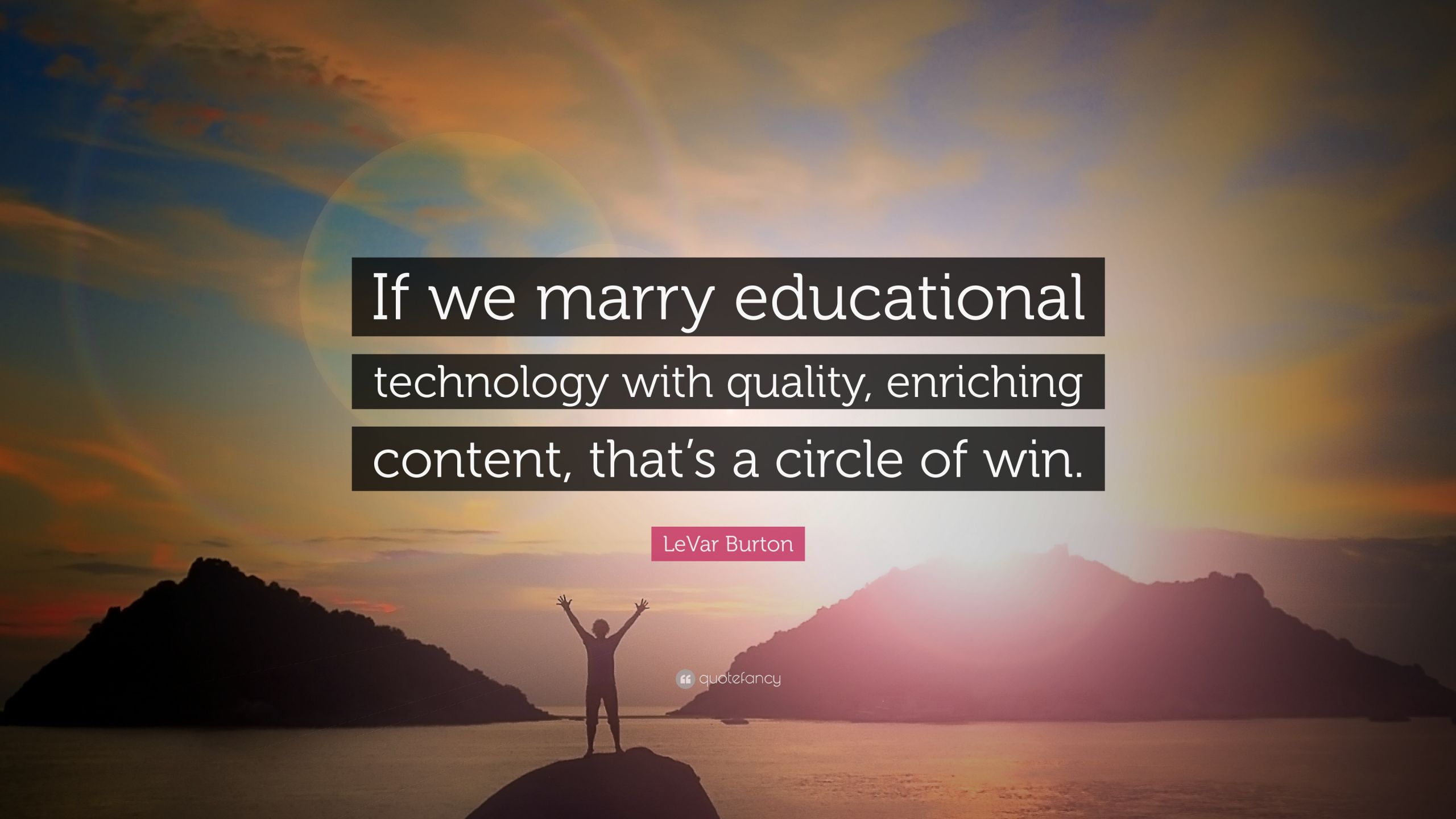 Quotes About Technology And Education
 LeVar Burton Quote “If we marry educational technology