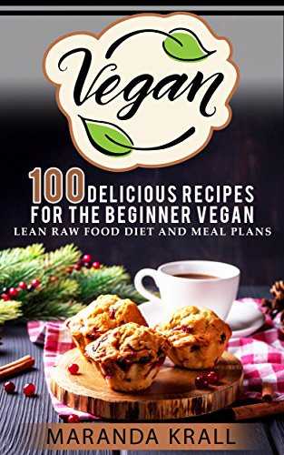 Raw Vegan Recipes For Beginners
 Vegan 100 Delicious Recipes For The Beginner Vegan Vegan