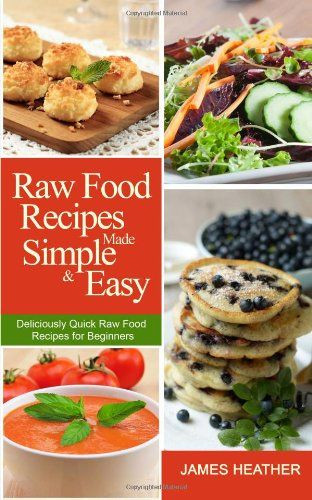 Raw Vegan Recipes For Beginners
 Raw Food Recipes Made Simple and Easy Deliciously Quick