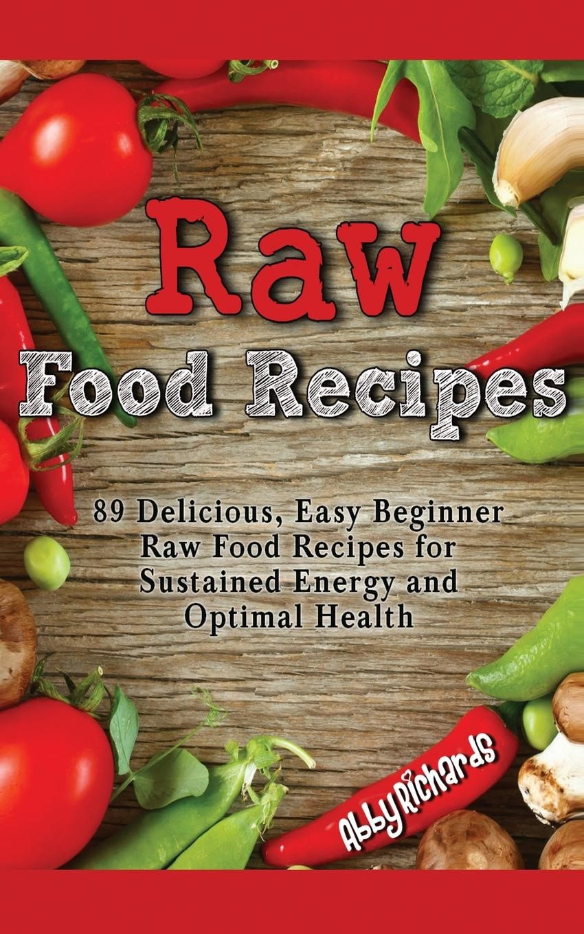 Raw Vegan Recipes For Beginners
 Raw Food Recipes 89 Delicious Easy Beginner Raw Food