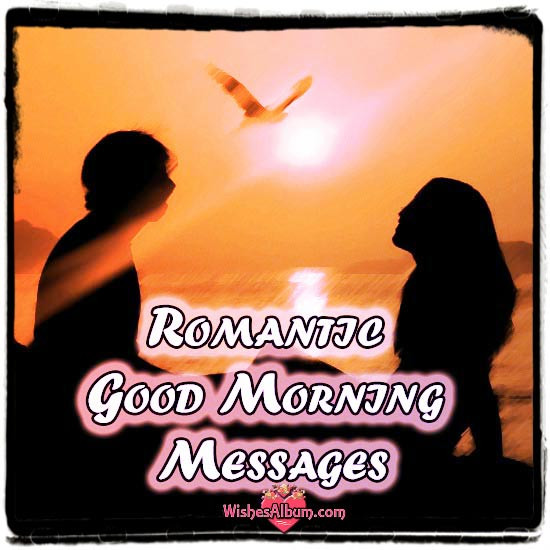 Romantic Good Morning Quotes
 Romantic Good Morning Messages for your Lover