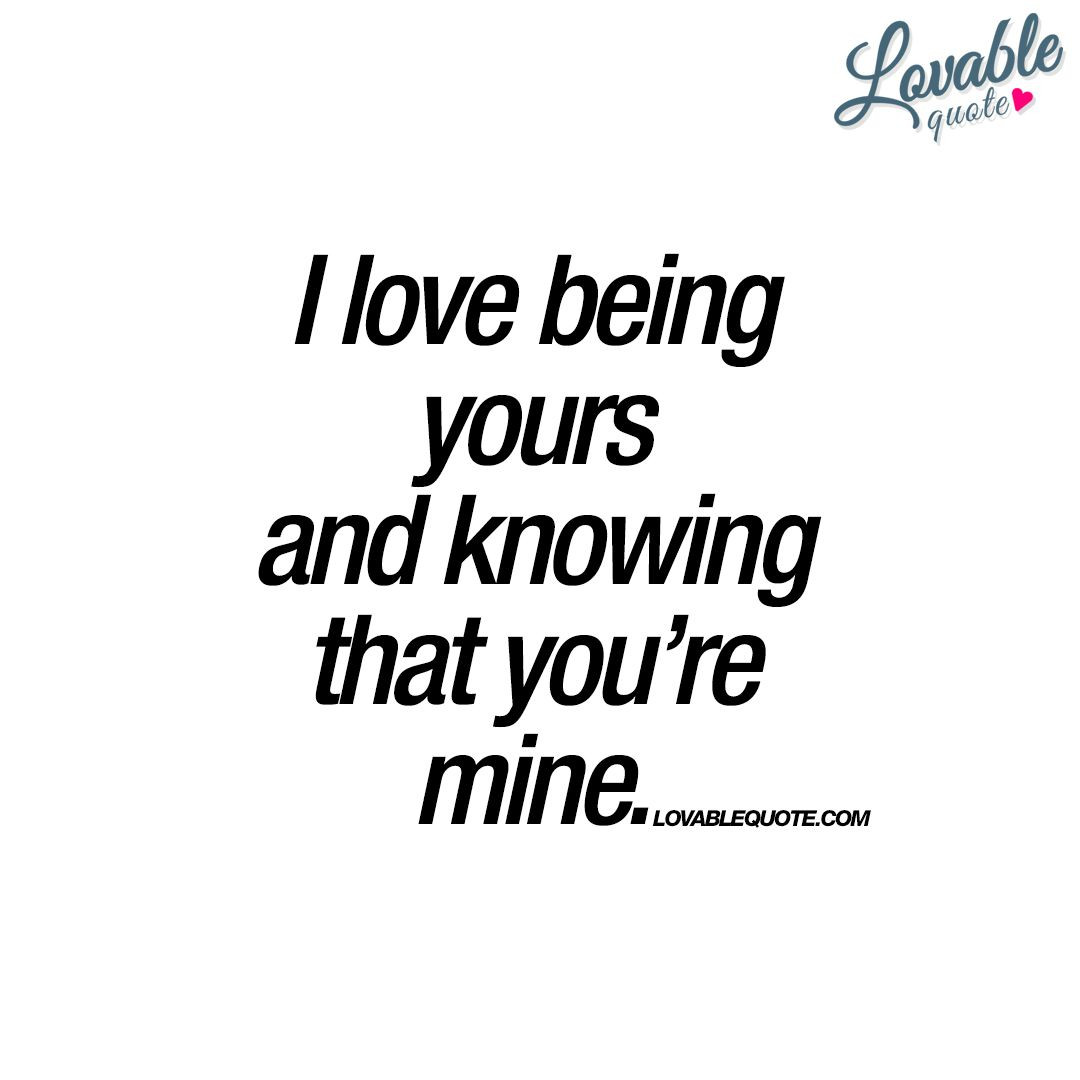 Romantic Quote For Boyfriend
 Awesome You Are Mine For Him love quotes