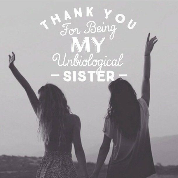 Thanksgiving Quotes Sister
 Thank You For Being My Unbiological Sister