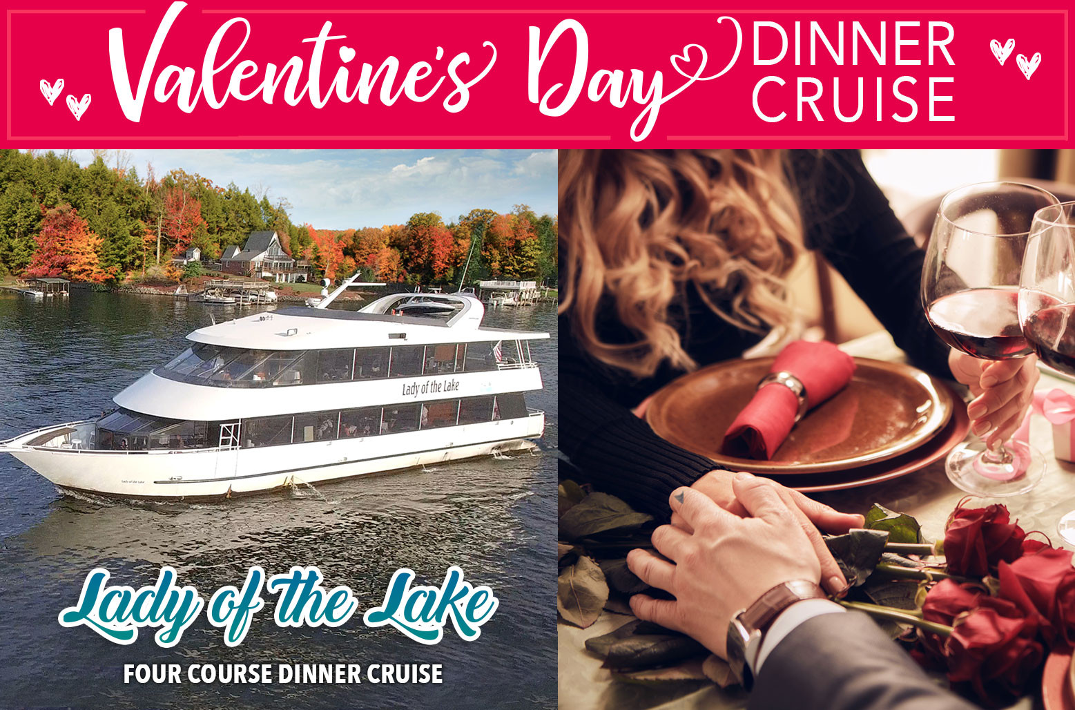 Valentine Day Dinner Cruise
 February 16th – Valentine’s Dinner Cruise “Lady of the