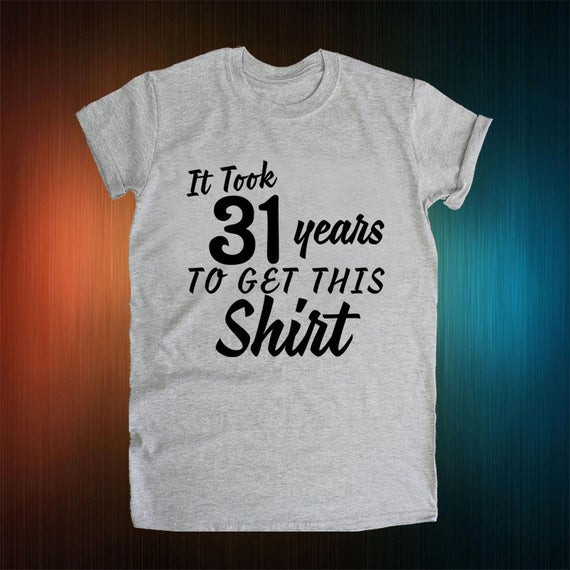 31St Birthday Gift Ideas For Her
 31st birthday t It Took 31 Years To Get This Shirt 1986