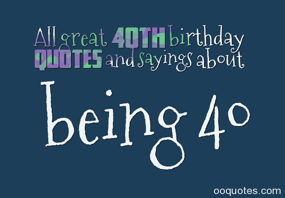 40 Birthday Wishes
 Inspirational Quotes For 40th Birthday QuotesGram