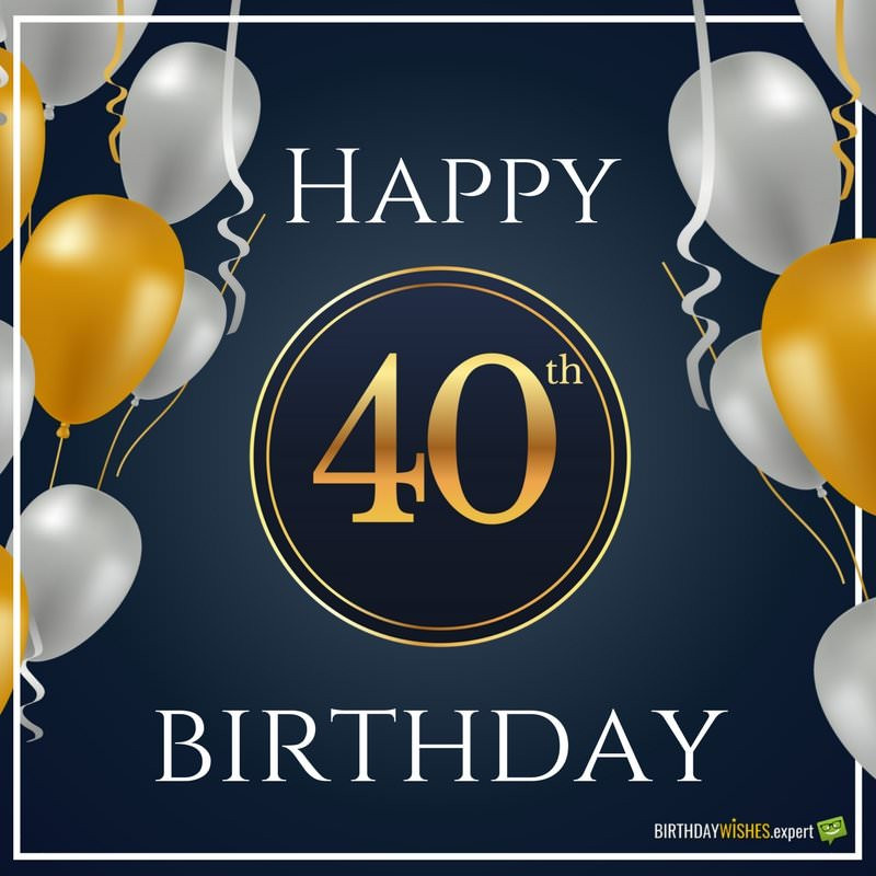 40 Birthday Wishes
 Happy 40th Birthday Wishes