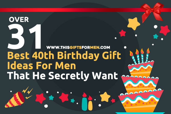 40th Birthday Gifts Men
 16 Best 40th Birthday Gift Ideas For Men That He Secretly Want