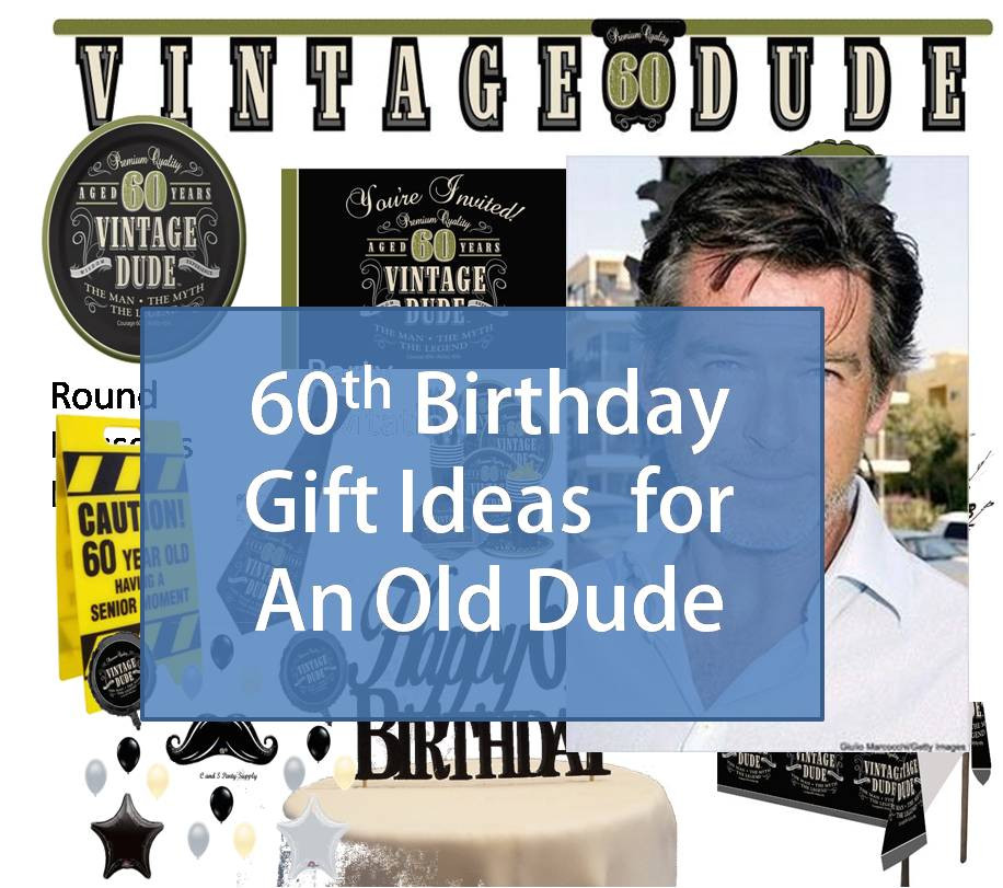 60th Birthday Gifts For Him
 Best Gift Idea 60th Birthday Gift Ideas for An Old Dude