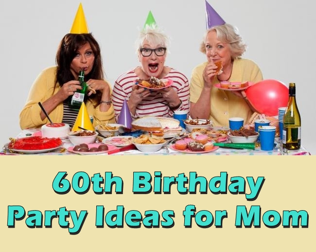 60Th Birthday Party Ideas For Mom
 60th Birthday Party Ideas for Mom to Be Planned