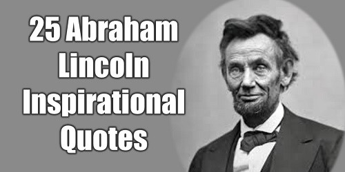 Abraham Lincoln Quotes On Leadership
 25 Abraham Lincoln Inspirational Quotes To Be A Great