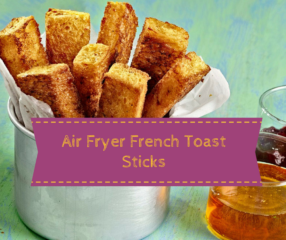 Air Fryer French Toast
 Air Fryer Breakfast