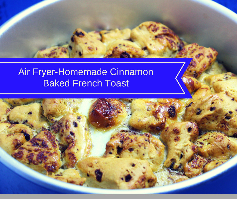 Air Fryer French Toast
 Air Fryer Homemade Cinnamon Baked French Toast