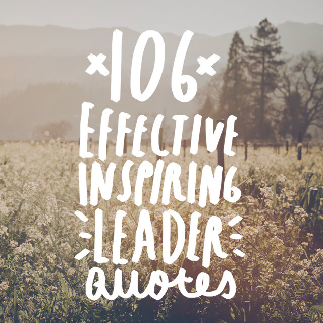 An Inspirational Quote
 106 Quotes on How to Be an Effective and Inspiring Leader