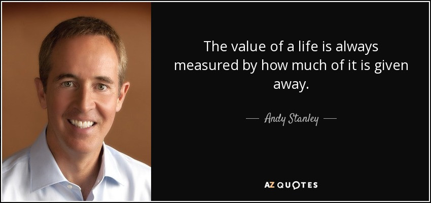 Andy Stanley Leadership Quotes
 Andy Stanley quote The value of a life is always measured