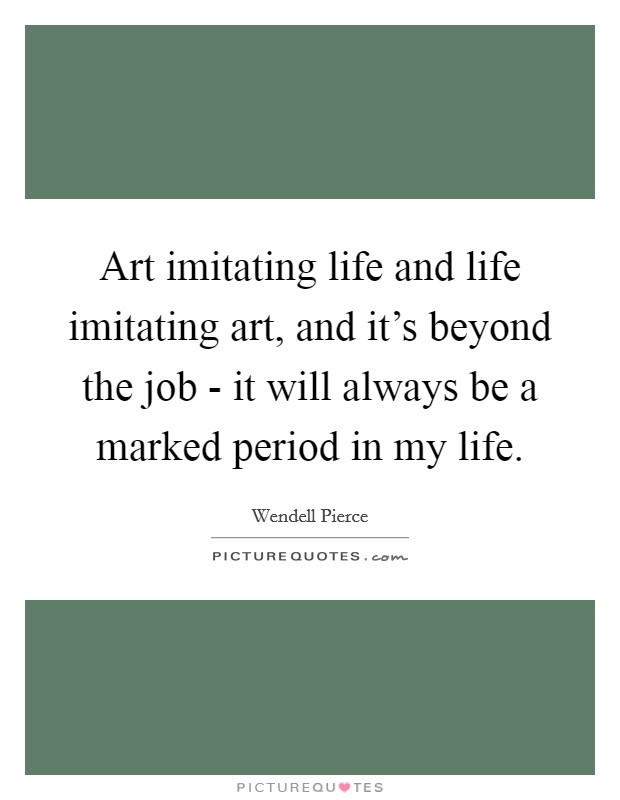 Art Imitating Life Quote
 Art Imitating Life Quotes & Sayings