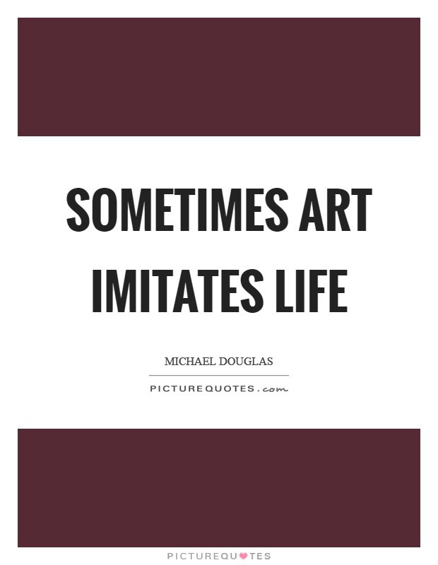 Art Imitating Life Quote
 Imitates Quotes Imitates Sayings