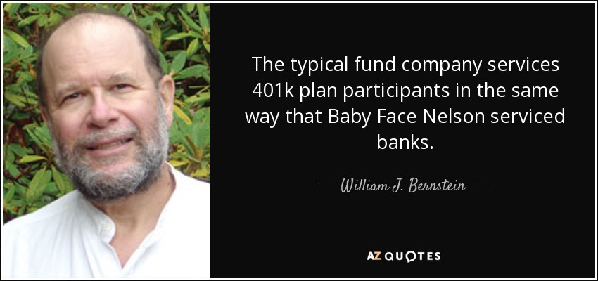 Baby Face Nelson Quotes
 William J Bernstein quote The typical fund pany
