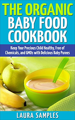 Baby Food Recipes Books
 The Organic Baby Food Cookbook Keep Your Precious Child
