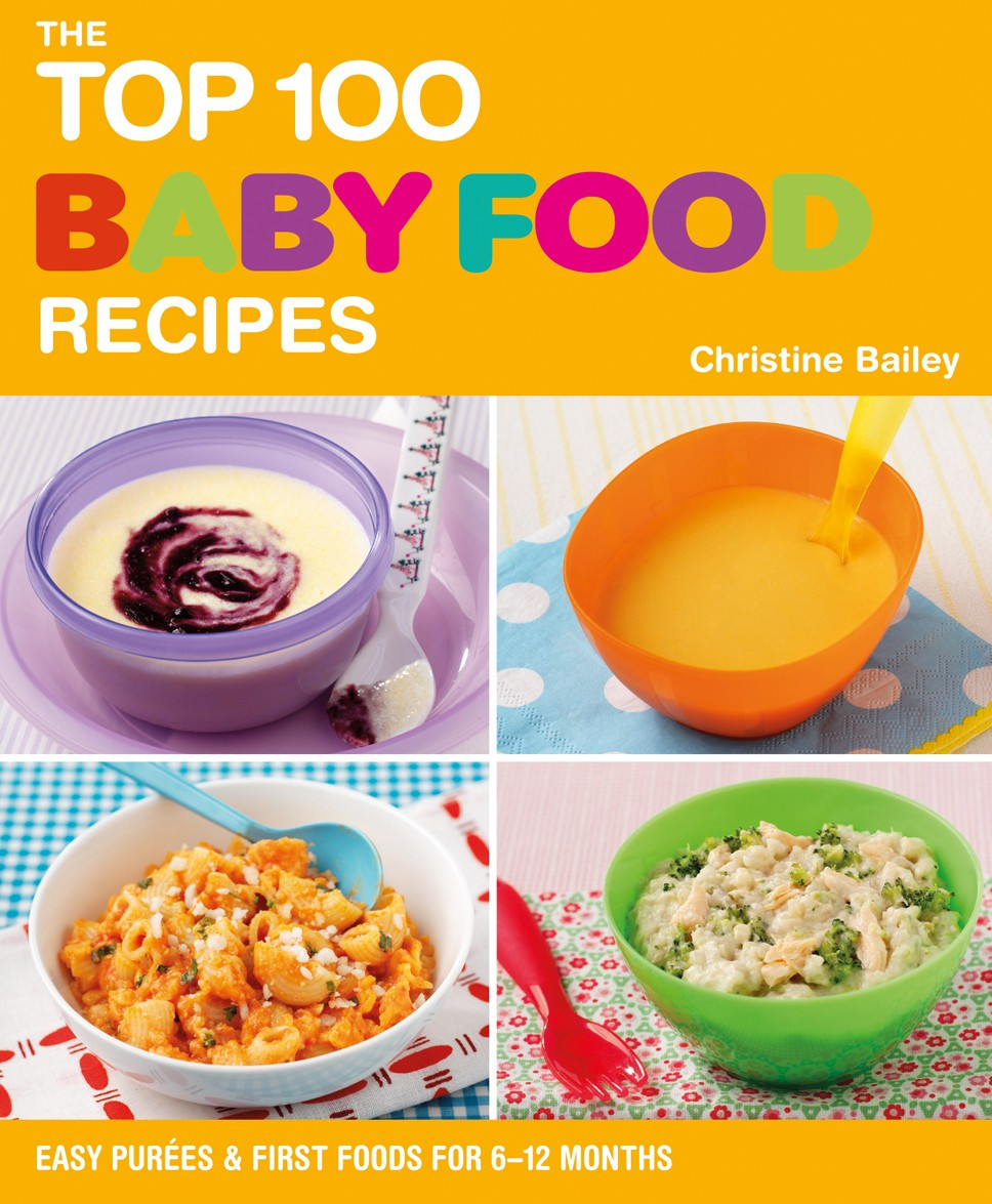 Baby Food Recipes Books
 The Top 100 Baby Food Recipes by Christine Bailey