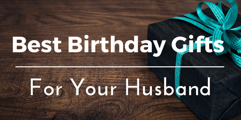 Best Birthday Gift Ideas For Husband
 Best Birthday Gifts Ideas for Your Husband 25 Unique and