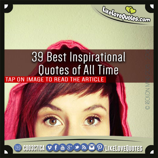 Best Inspirational Quotes Of All Time
 39 Best Inspirational Quotes of All Time LikeLoveQuotes