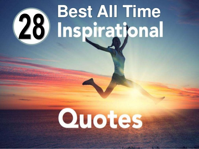 Best Inspirational Quotes Of All Time
 28 Best All Time Inspirational Quotes