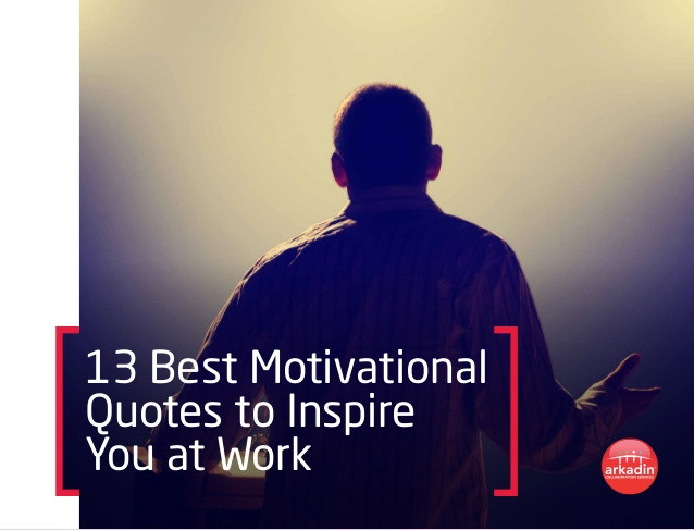 Best Motivational Quotes For Work
 13 Best Motivational Quotes to Inspire You at Work