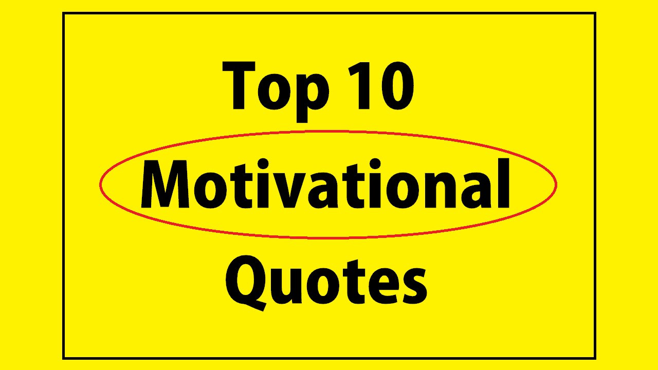 Best Motivational Quotes Of All Time
 Top 10 Best Motivational Quotes