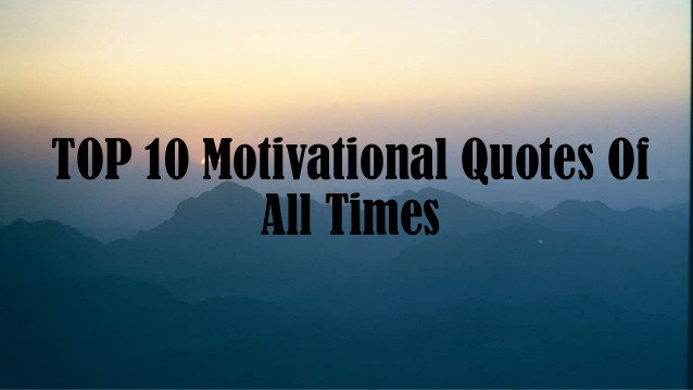 Best Motivational Quotes Of All Time
 TOP 10 FAMOUS QUOTES OF ALL TIME image quotes at relatably