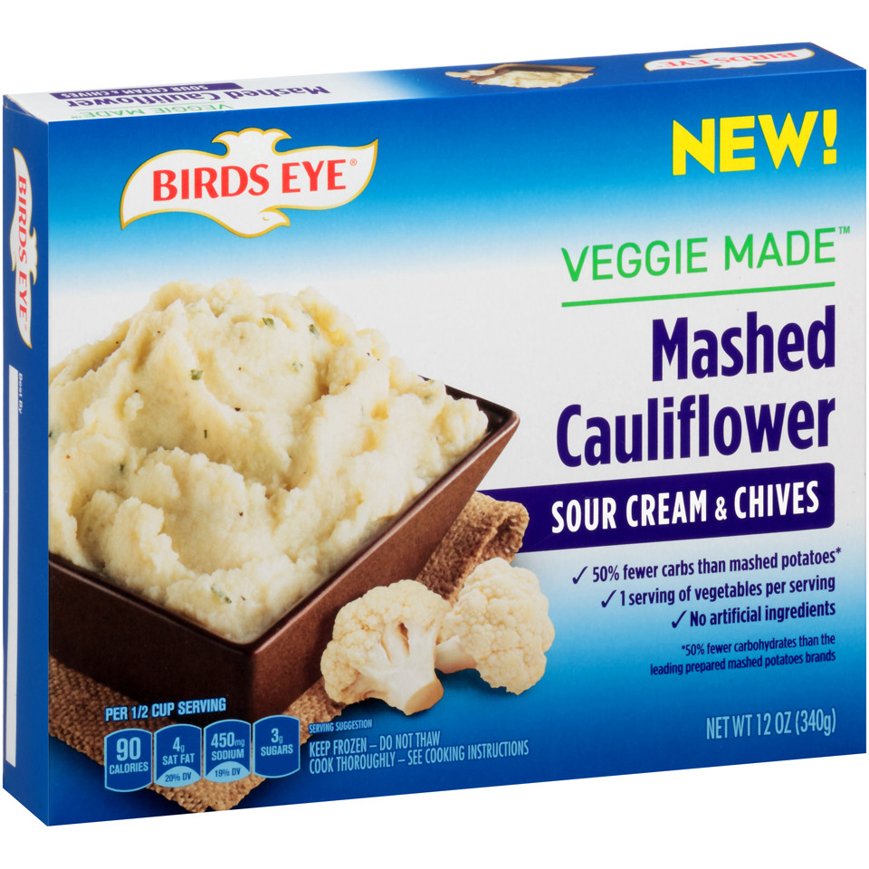 Birds Eye Riced Cauliflower
 Birds Eye Steamfresh Veggie Made™ Mashed Cauliflower with