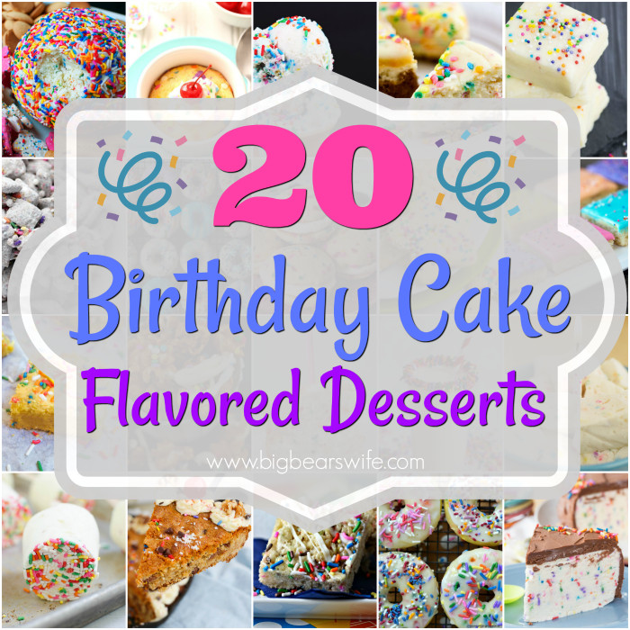 Birthday Cake Flavor
 20 Birthday Cake Flavored Desserts Big Bear s Wife