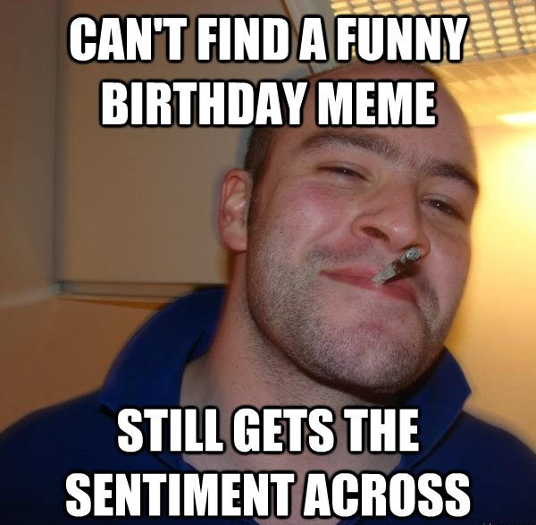Birthday Funny Meme
 20 Hilarious Birthday Memes For People With A Good Sense