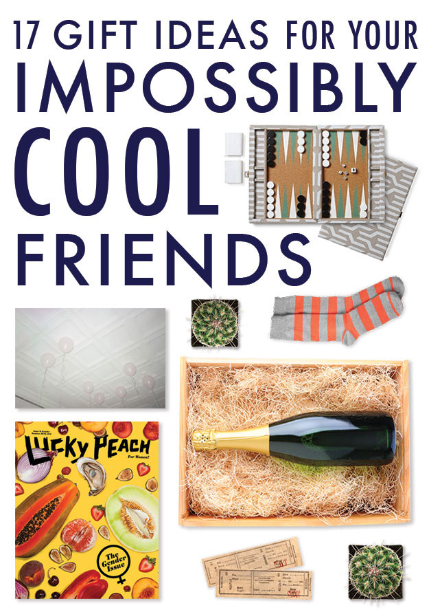 Birthday Gift Ideas For Female Friend
 17 Gift Ideas For Your Impossibly Cool Friends