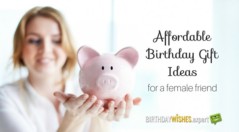 Birthday Gift Ideas For Female Friend
 20 Affordable Birthday Gift Ideas for a Female Friend