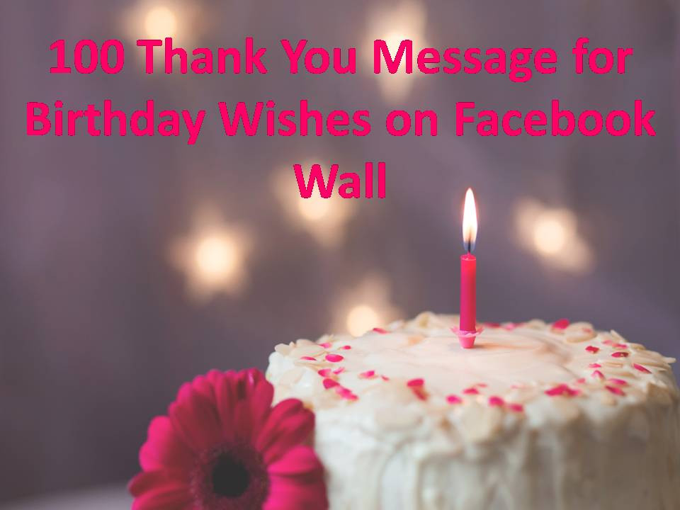 Birthday Wishes Facebook
 100 Thank You Message for Birthday Wishes on Wall
